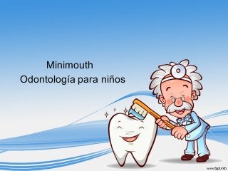 Minimouth
Odontología para niños
 