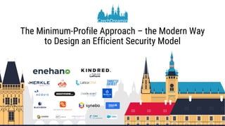 The Minimum-Profile Approach – the Modern Way
to Design an Efficient Security Model
 
