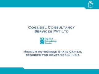 Cogzidel Consultancy Services Pvt Ltd Minimum Authorised Share Capital required for companies in India 