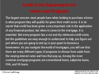 Credit Score Requirements for
Home Loan Programs
The largest concern most people have when looking to purchase a home
is w...