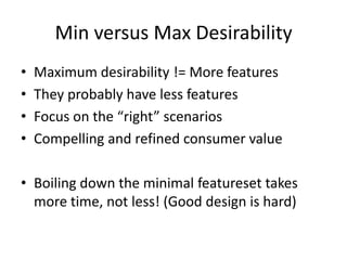 Min versus Max Desirability<br />Maximum desirability != More features<br />They probably have less features<br />Focus on...