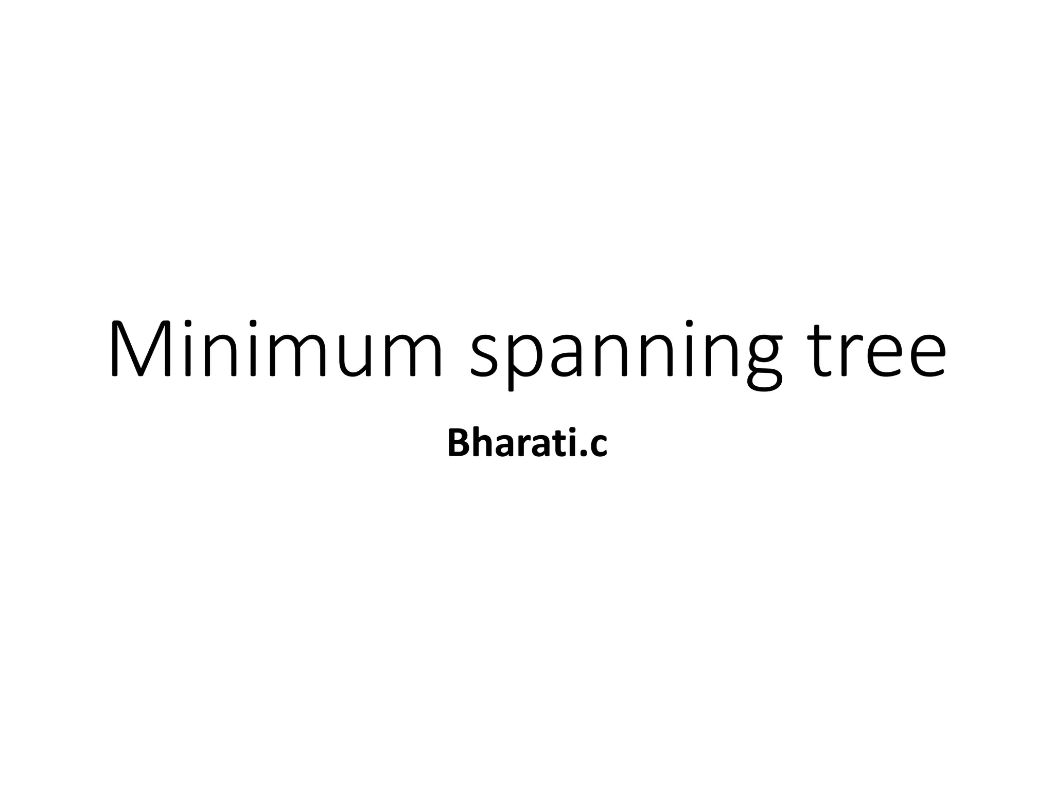 Minimum spanning tree
Bharati.c