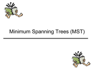 Minimum Spanning Trees (MST)
 