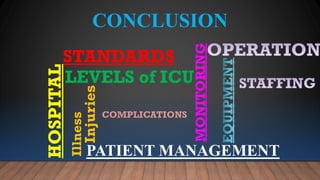 CONCLUSION
STANDARDS
HOSPITAL
LEVELS of ICU
PATIENT MANAGEMENT
Injuries
Illness
COMPLICATIONS
MONITORING
 