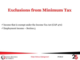 PUBLIC
Exclusions from Minimum Tax
Income that is exempt under the Income Tax Act (CAP 470)
Employment income – Section 5
 