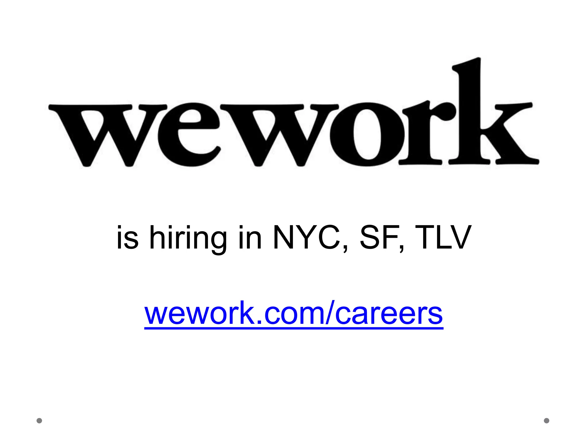 is hiring in NYC, SF, TLV
wework.com/careers
 