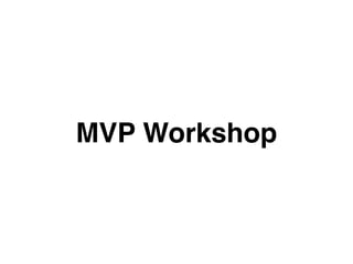 MVP Workshop
 