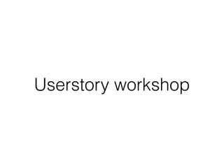 Userstory workshop
 