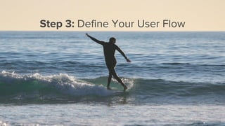 Step 3: Define Your User Flow
 