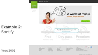 Example 2:
Spotify
Year: 2009
 