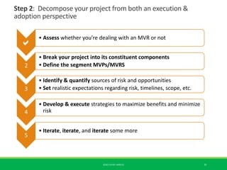 Step 2: Decompose your project from both an execution &
adoption perspective
©2021 KEVIN J MIRELES 33

• Assess whether y...