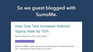 So we guest blogged with
SumoMe.
 