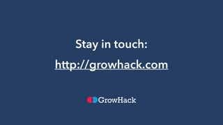 Stay in touch:
http://growhack.com
 
