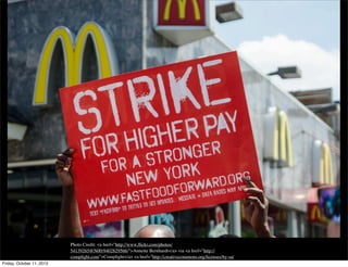 Photo Credit: <a href="http://www.ﬂickr.com/photos/
54139265@N00/9402829566/">Annette Bernhardt</a> via <a href="http://
compﬁght.com">Compﬁght</a> <a href="http://creativecommons.org/licenses/by-sa/
2.0/">cc</a>Friday, October 11, 2013
 