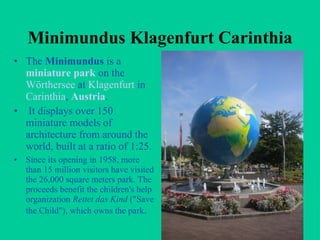 Minimundus Klagenfurt Carinthia ,[object Object],[object Object],[object Object]