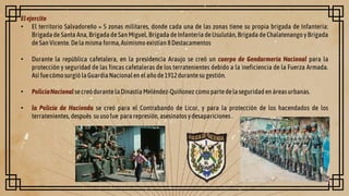 Elejercito
• El territorio Salvadoreño = 5 zonas militares, donde cada una de las zonas tiene su propia brigada de Infante...