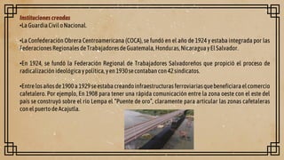 Institucionescreadas
•LaGuardiaCiviloNacional.
•La Confederación Obrera Centroamericana (COCA), se fundó en el año de 1924...