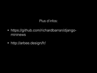 • https://github.com/richardbarran/django-
mininews
• http://arbee.design/fr/
Plus d’infos:
 
