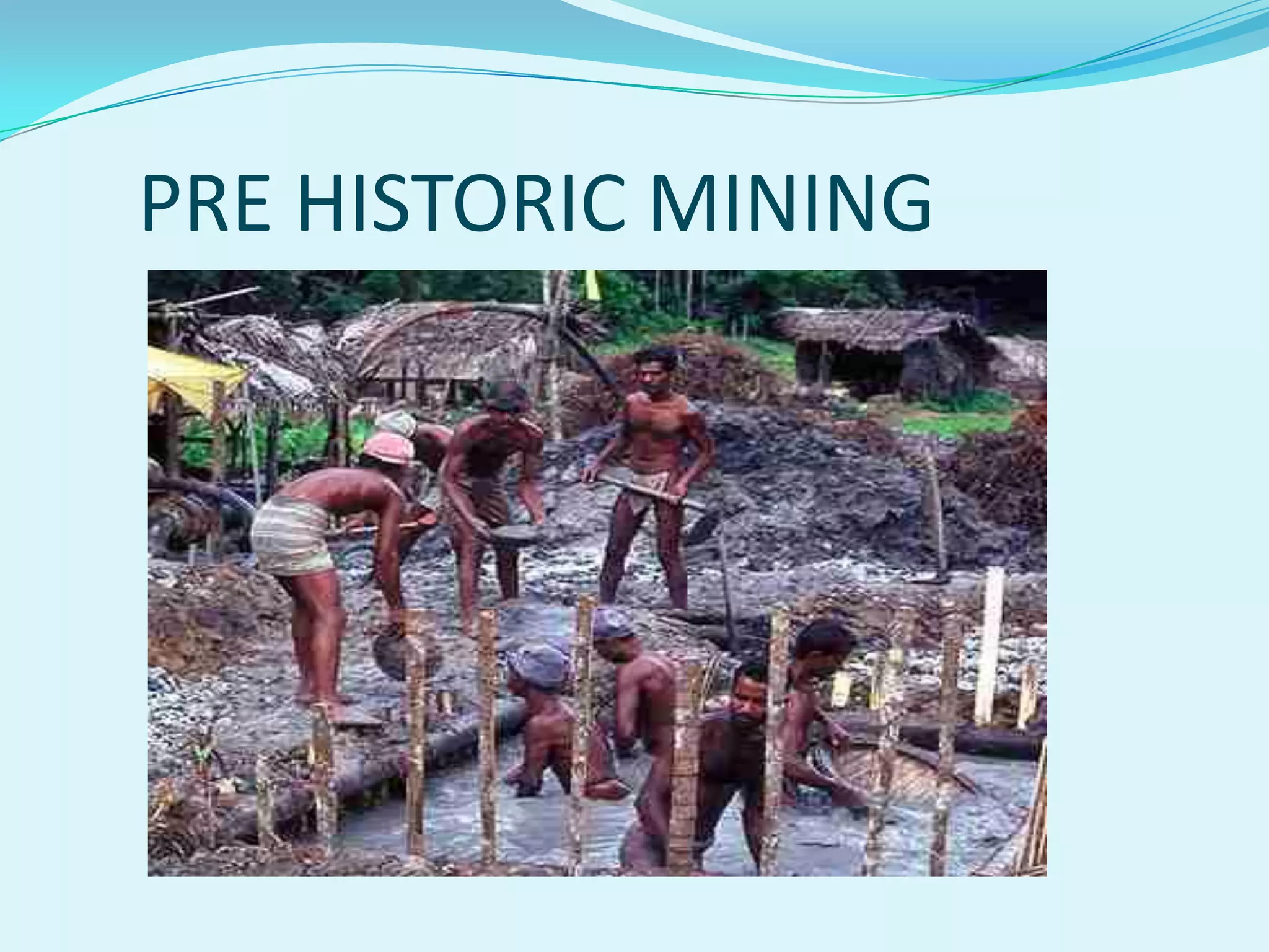 PRE HISTORIC MINING
 