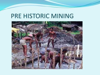 PRE HISTORIC MINING
 
