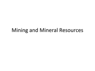 Mining and Mineral Resources
 
