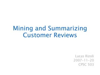 Mining and Summarizing Customer Reviews Lucas Rizoli 2007-11-20 CPSC 503 