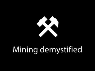Mining demystified
 