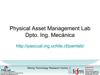 Physical Asset Management Lab Dpto. Ing. Mecánica http://pascual.ing.uchile.cl/pamlab/ 