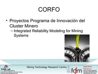 CORFO Proyectos Programa de Innovación del Cluster Minero Integrated Reliability Modeling for Mining Systems 