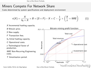 How to Mine Bitcoin Proﬁtably
Miners Compete For Network Share
Costs determined by system speciﬁcations and deployment env...