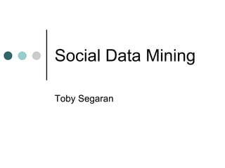 Social Data Mining

Toby Segaran