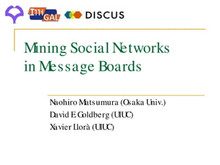 Mining Social Networks in Message Boards