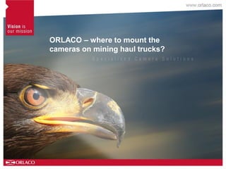 ORLACO – where to mount the
cameras on mining haul trucks?
 