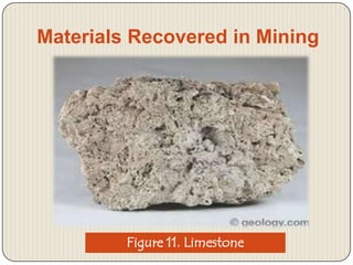 Materials Recovered in Mining

Figure 11. Limestone

 