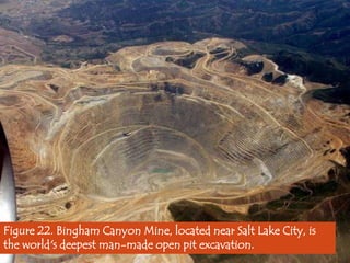 Figure 22. Bingham Canyon Mine, located near Salt Lake City, is
the world's deepest man-made open pit excavation.

 