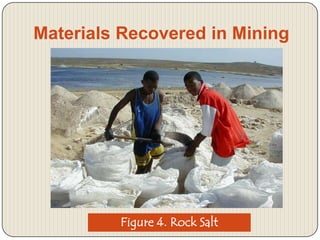 Materials Recovered in Mining

Figure 4. Rock Salt

 