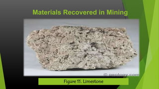 Materials Recovered in Mining

Figure 11. Limestone

 
