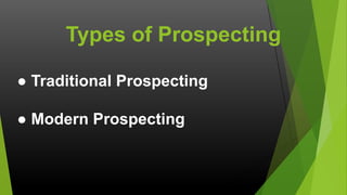 Types of Prospecting
● Traditional Prospecting

● Modern Prospecting

 