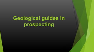Geological guides in
prospecting

 