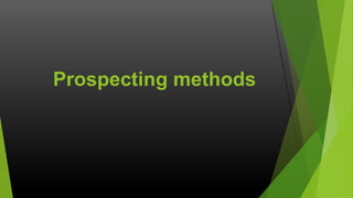 Prospecting methods

 