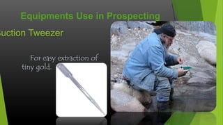 Equipments Use in Prospecting

Suction Tweezer
For easy extraction of
tiny gold.

 