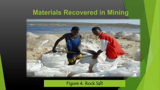 Materials Recovered in Mining

Figure 4. Rock Salt

 