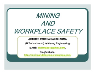 0,1,1*
      $1'
:25.3/$&( 6$)(7<
     AUTHOR: PARTHA DAS SHARMA
   (B.Tech – Hons.) in Mining Engineering
      E.mail: sharmapd1@gmail.com,
                Blog/website:
  http://miningandblasting.wordpress.com/
 