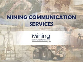Mining Communication Services
Logo
 