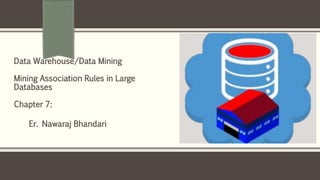 Er. Nawaraj Bhandari
Data Warehouse/Data Mining
Mining Association Rules in Large
Databases
Chapter 7:
 
