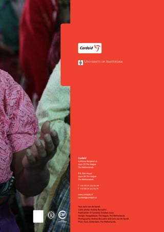 Cordaid 
Lutherse Burgwal 10 
2512 CB The Hague 
The Netherlands 
P.O. Box 16440 
2500 BK The Hague 
The Netherlands 
T +31 (0) 70 313 63 00 
F +31 (0) 70 313 63 01 
www.cordaid.nl 
cordaid@cordaid.nl 
Text: Joris van de Sandt 
Cover photo: Andrea Boccalini 
Publication: © Cordaid, October 2009 
Design: Haagsblauw, The Hague, The Netherlands 
Photography: Andrea Boccalini and Joris van de Sandt 
Print: Koro, Rotterdam, The Netherlands 

