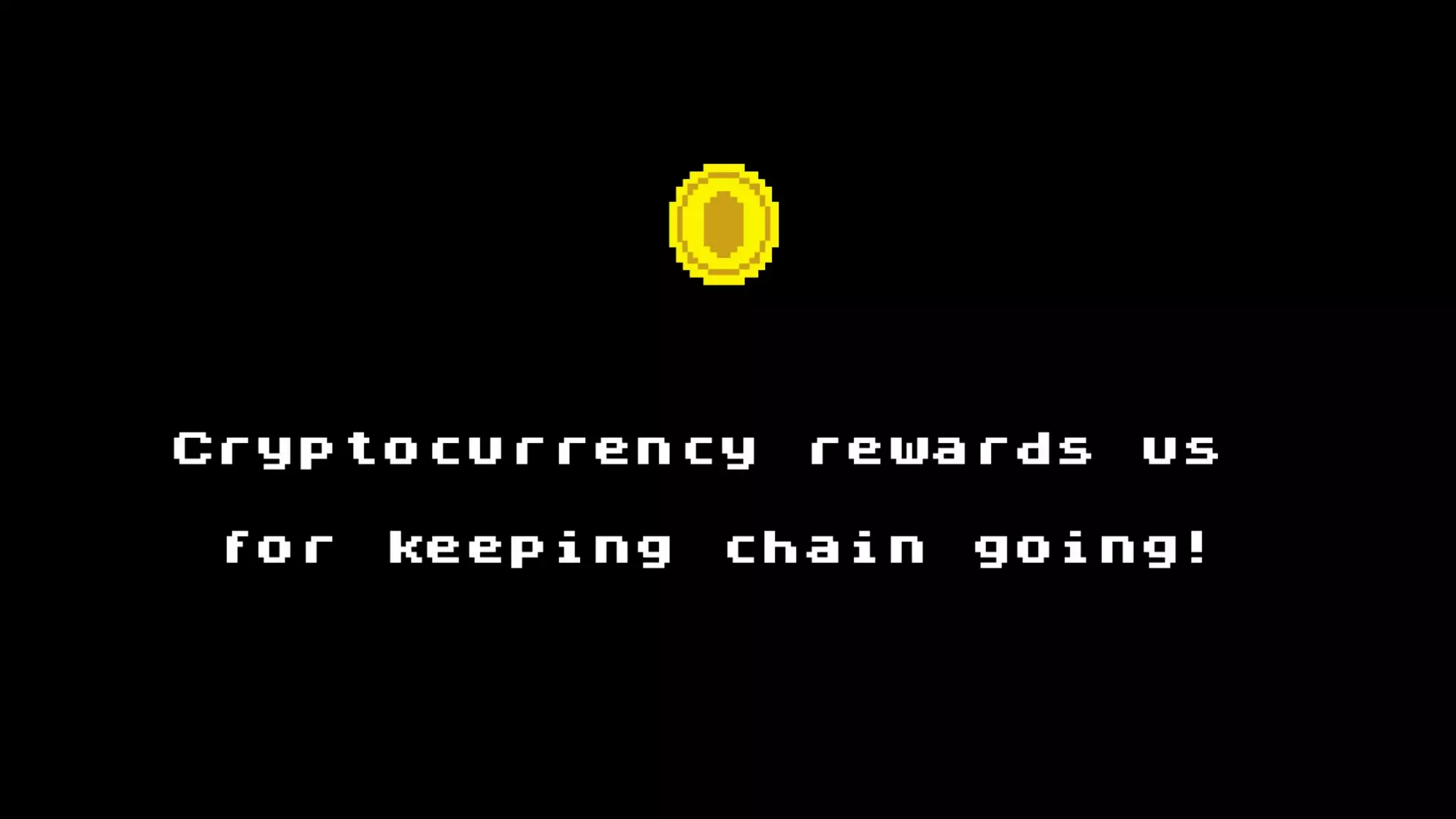 Сryptocurrency rewards us
for keeping chain going!
 