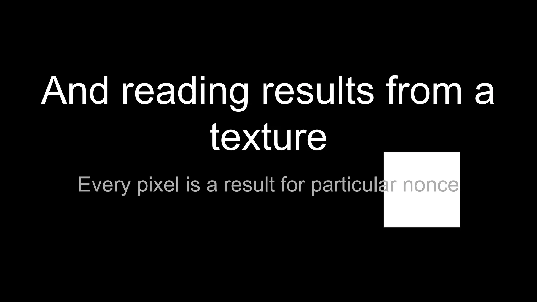 And reading results from a
texture
Every pixel is a result for particular nonce
 
