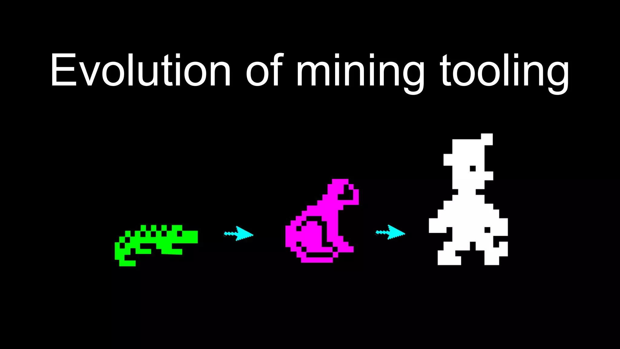 Evolution of mining tooling
 