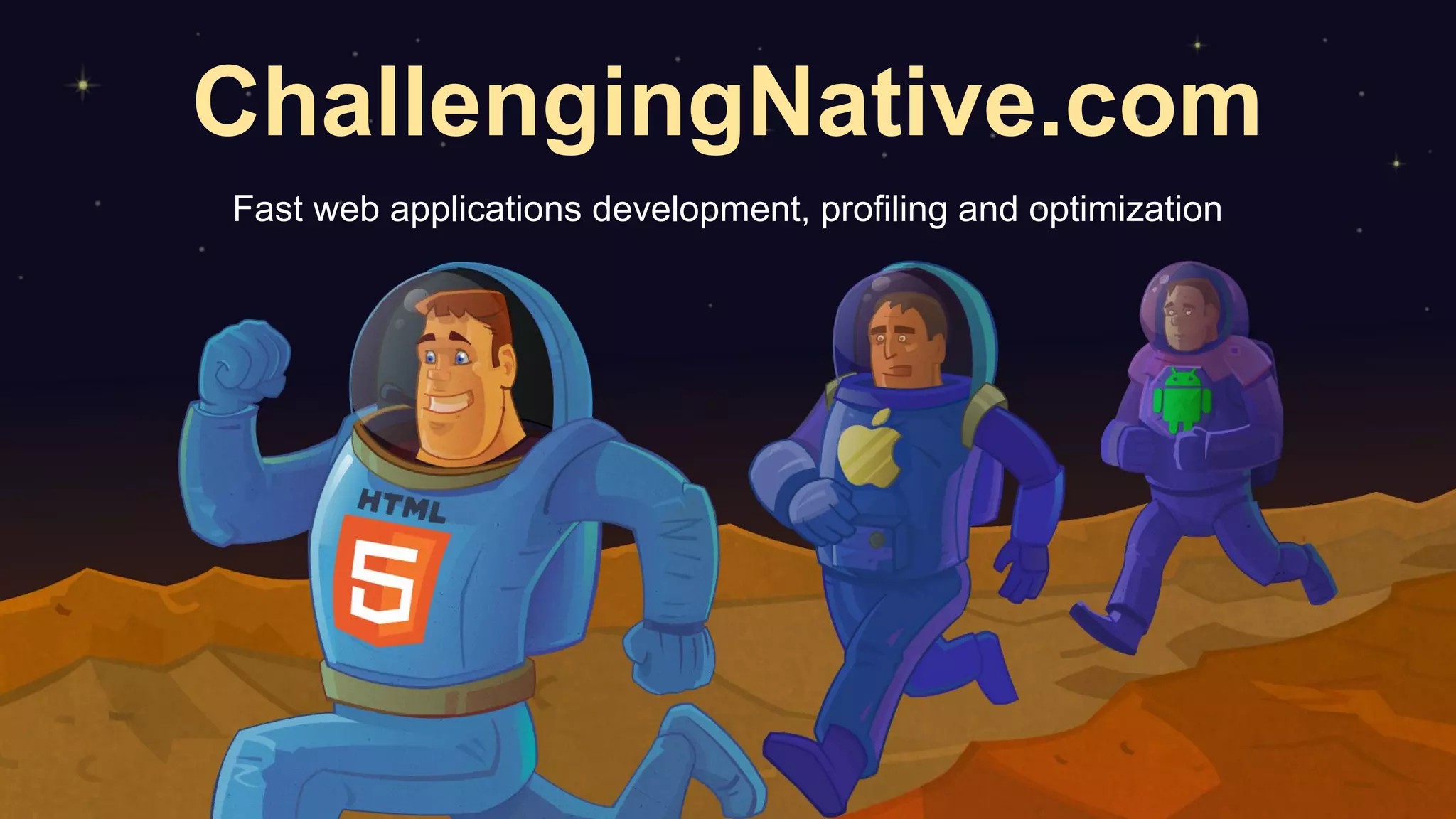 ChallengingNative.com
Fast web applications development, profiling and optimization
 